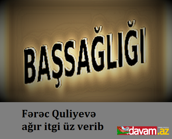 Fərəc Quliyevə ağır itgi üz verib